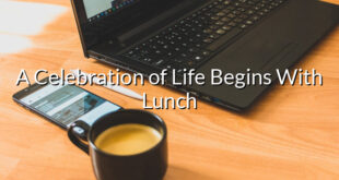 A Celebration of Life Begins With Lunch