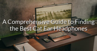 A Comprehensive Guide to Finding the Best Cat Ear Headphones