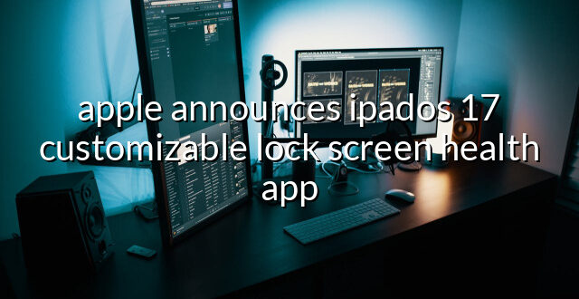 apple announces ipados 17 customizable lock screen health app