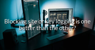 Blocking site or key logging is one better than the other?