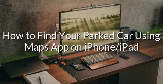 How to Find Your Parked Car Using Maps App on iPhone/iPad