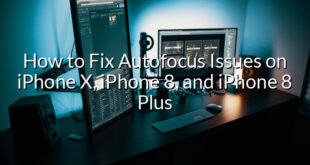 How to Fix Autofocus Issues on iPhone X, iPhone 8, and iPhone 8 Plus