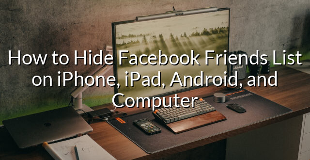 How to Hide Facebook Friends List on iPhone, iPad, Android, and Computer