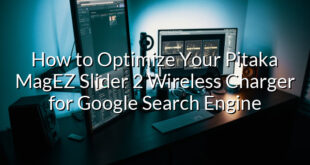 How to Optimize Your Pitaka MagEZ Slider 2 Wireless Charger for Google Search Engine