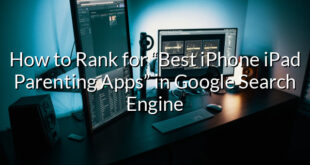 How to Rank for “Best iPhone iPad Parenting Apps” in Google Search Engine