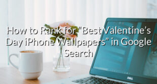 How to Rank for “Best Valentine’s Day iPhone Wallpapers” in Google Search