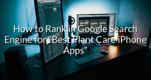 How to Rank in Google Search Engine for “Best Plant Care iPhone Apps”