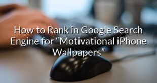 How to Rank in Google Search Engine for “Motivational iPhone Wallpapers”