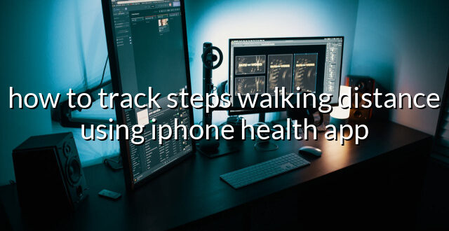 how to track steps walking distance using iphone health app