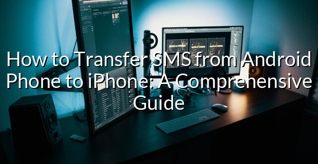 How to Transfer SMS from Android Phone to iPhone: A Comprehensive Guide