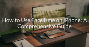 How to Use FaceTime on iPhone: A Comprehensive Guide