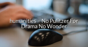 humanities – No Pulitzer For Drama No Wonder