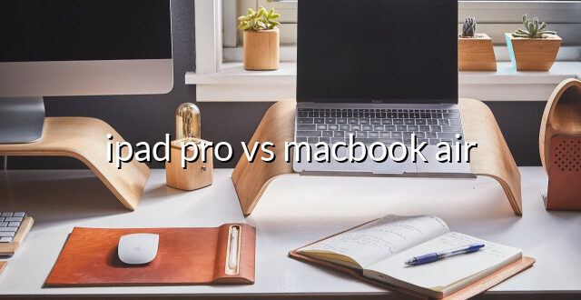 ipad pro vs macbook air