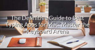 The Definitive Guide to Best Typing Apps for Mac: Master the Keyboard Arena