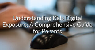 Understanding Kids Digital Exposure: A Comprehensive Guide for Parents