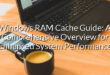 Windows RAM Cache Guide: A Comprehensive Overview for Enhanced System Performance