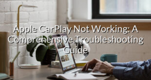 Apple CarPlay Not Working: A Comprehensive Troubleshooting Guide