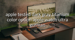 apple tested dark gray titanium color option apple watch ultra gurman