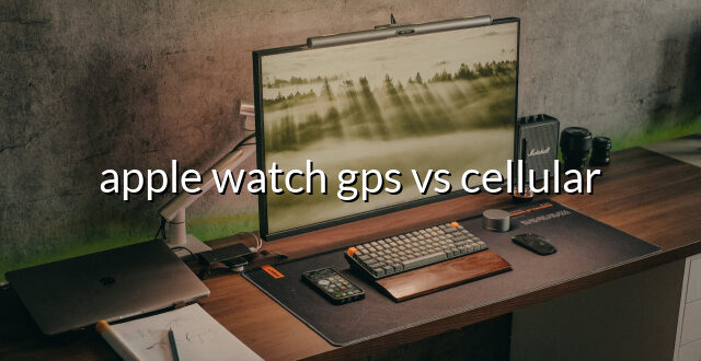 apple watch gps vs cellular