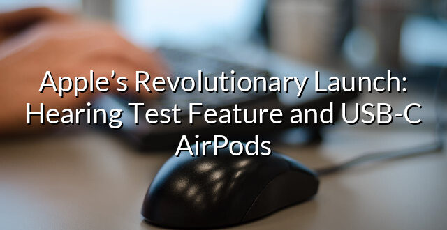 Apple’s Revolutionary Launch: Hearing Test Feature and USB-C AirPods