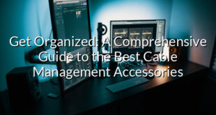 Get Organized: A Comprehensive Guide to the Best Cable Management Accessories