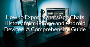 How to Export WhatsApp Chats History from iPhone and Android Devices: A Comprehensive Guide