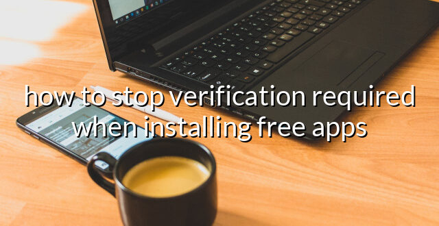 how to stop verification required when installing free apps