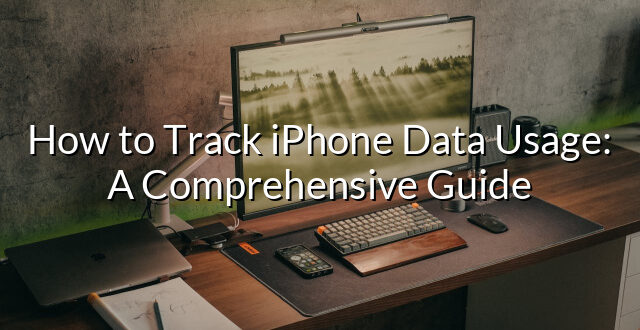 How to Track iPhone Data Usage: A Comprehensive Guide