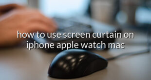 how to use screen curtain on iphone apple watch mac