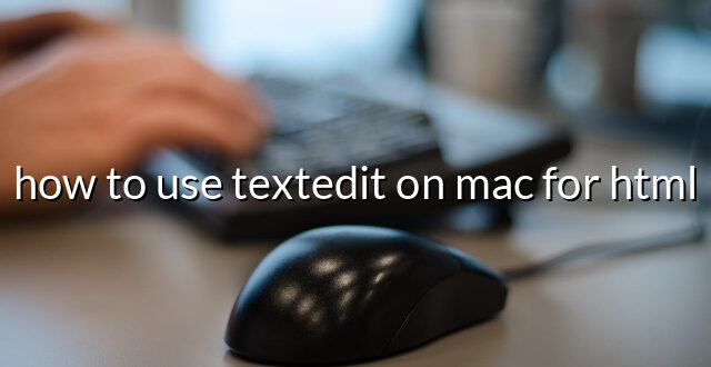 how to use textedit on mac for html