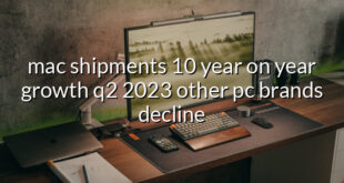 mac shipments 10 year on year growth q2 2023 other pc brands decline