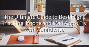 The Ultimate Guide to Best Flight Tracking iPhone and iPad Apps: Fly with Confidence