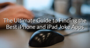 The Ultimate Guide to Finding the Best iPhone and iPad Joke Apps