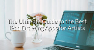 The Ultimate Guide to the Best iPad Drawing Apps for Artists