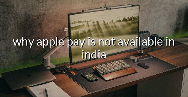 why apple pay is not available in india