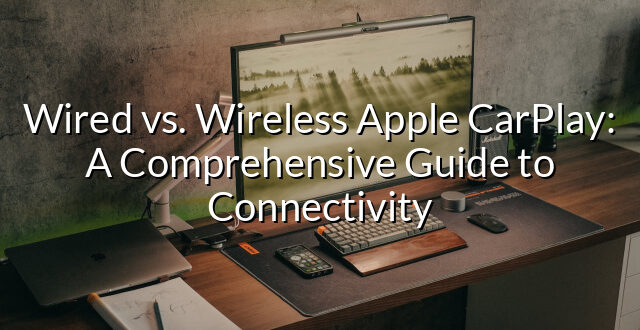 Wired vs. Wireless Apple CarPlay: A Comprehensive Guide to Connectivity