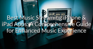 Best Music Streaming iPhone & iPad Apps: A Comprehensive Guide for Enhanced Music Experience