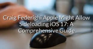 Craig Federighi Apple Might Allow Sideloading iOS 17: A Comprehensive Guide