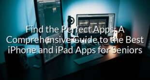 Find the Perfect Apps: A Comprehensive Guide to the Best iPhone and iPad Apps for Seniors