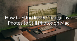 How to Effortlessly Change Live Photos to Still Photos on Mac