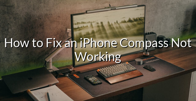 How to Fix an iPhone Compass Not Working