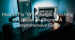 How to Fix “Wi-Fi Keeps Switching to Cellular on iPhone”: A Comprehensive Guide