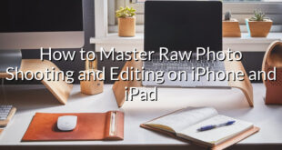 How to Master Raw Photo Shooting and Editing on iPhone and iPad