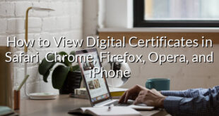 How to View Digital Certificates in Safari, Chrome, Firefox, Opera, and iPhone