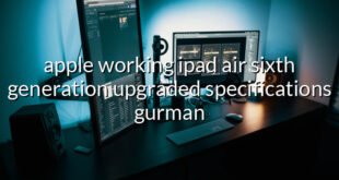 apple working ipad air sixth generation upgraded specifications gurman