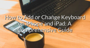 How to Add or Change Keyboard on iPhone and iPad: A Comprehensive Guide