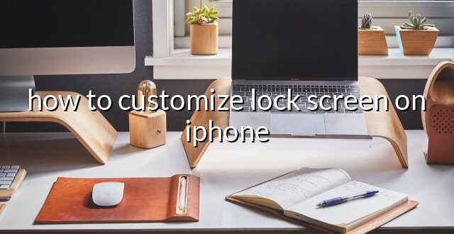 how to customize lock screen on iphone