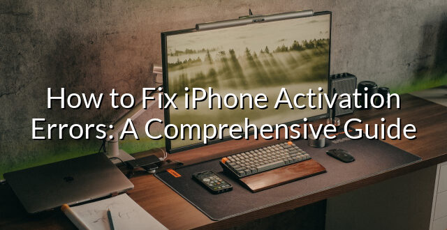 How to Fix iPhone Activation Errors: A Comprehensive Guide