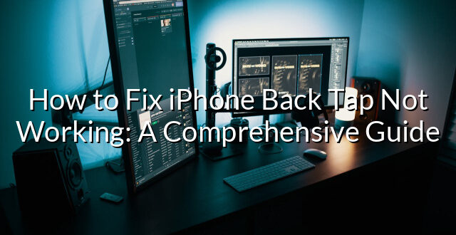 How to Fix iPhone Back Tap Not Working: A Comprehensive Guide