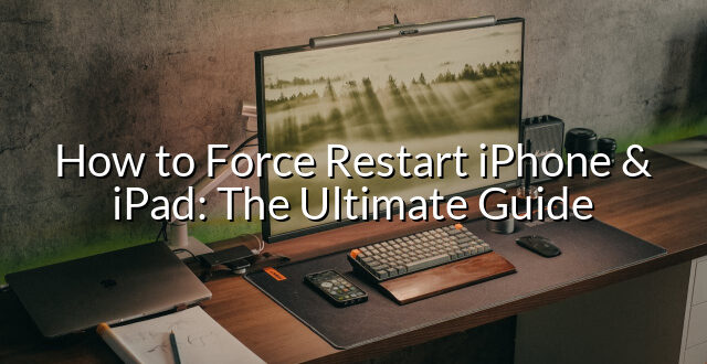 How to Force Restart iPhone & iPad: The Ultimate Guide